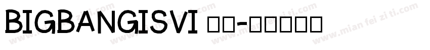 BIGBANGISVI 亮体字体转换